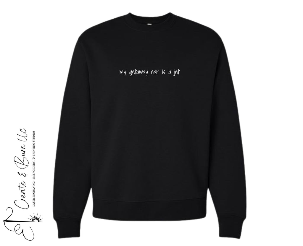 My Getaway Car is a Jet - Unisex 10 oz. Heavyweight Crewneck Sweatshirt